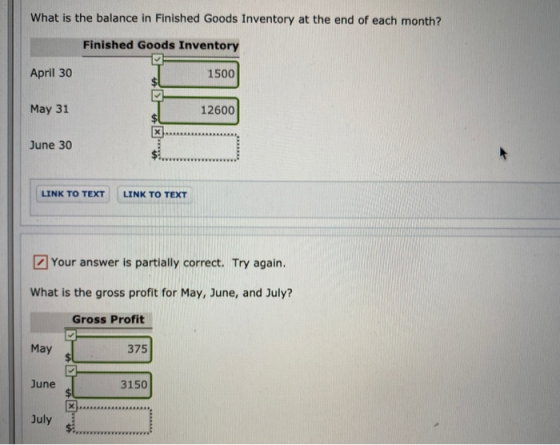 What is the balance in Finished Goods Inventory at the end of each month? Finished Goods Inventory April 30 1500 May 31 12600