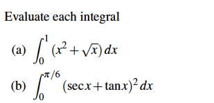 Evaluate each integral (a) (x² + x) dx (b) 6.** (secx + tanx)2 dx