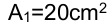 A1=20cm2
