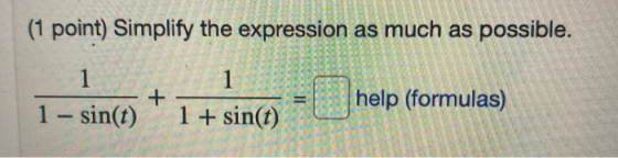 (1 point) Simplify the expression as much as possible. 1 - sin(t) Ti n ( = help (formulas)