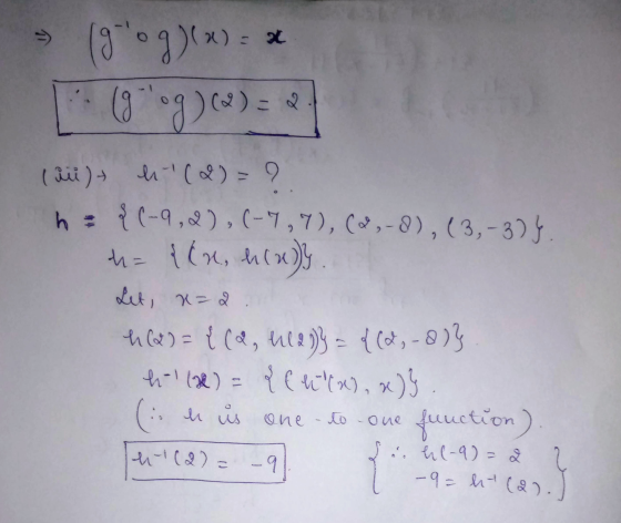(glog)(x) = x (9og)() = 21 (ii) ei-(&) = 9 h = {(-9,),(-7,7), (2,-0),(3,-3). = {(n, h(x)} . Let, x=2 hl= { la, ule) = {(2,-0