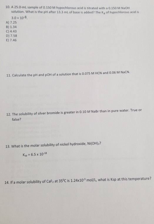 10. A 25.0-mL sample of 0.150M hypochlorous acid is titrated with a 0.150 M NaOH solution. What is the pH after 13.3 mL of ba