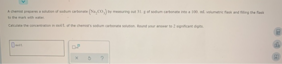 A chemist prepares a solution of sodium carbonate (Na,co) by measuring out 31. g of sodium carbonate into a 100 ml. volumetri