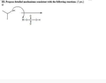 ml. Propose detailed mechanisms consistent with the following reactions. (5 pt.) a) OH H-O-Cr-o-H