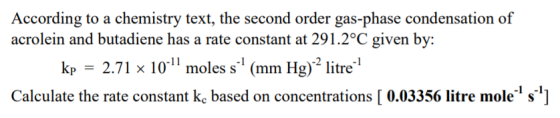 According to a chemistry text, the second order gas-phase condensation of acrolein and butadiene has a rate constant at 291.2