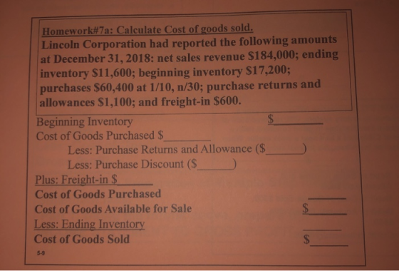 Homework#7a: Calculate Cost of goods sold. Lincoln Corporation had reported the following amounts at December 31, 2018: net s
