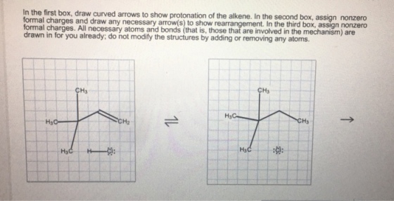x, draw curved arrows to show protonation of the alkene. In the second box, assign nonzero ement. In the third box, assign nonzero formal charges and draw any necessary arrow(s) to show re formal charges. All necessary atoms and bonds (that is, those that are involved in the mechanism) are drawn in for you already; do not modify the structures by adding or removing any atoms. CH3 CH3 CH3 ?? H2 Ha Ci: