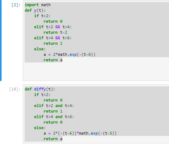 [2]: import math def y(t): if t<2: return elif t>2 && t<4: return t-2 elif t>4 && t<6: return 2 else: a = 2*math.exp(-(t-6))