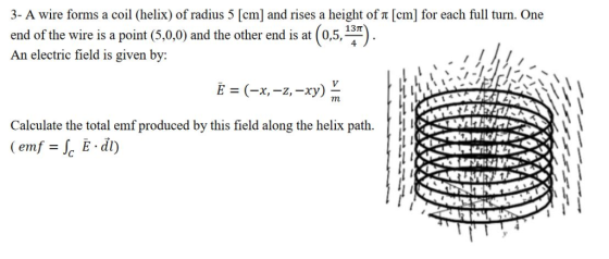 3- A wire forms a coil (helix) of radius 5 [cm] and rises a height of n [cm] for each full turn. One end of the wire is a poi