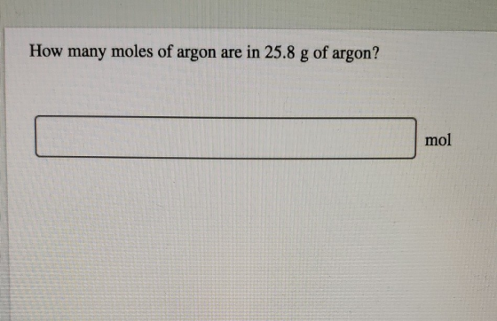 How many moles of argon are in 25.8 g of argon? mol
