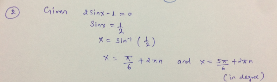 2 Cinen 2 sinx-l=0 Sinx = 2 x = sint ($) ed x = T +aan 6 and x=5T taan SA (in degree)