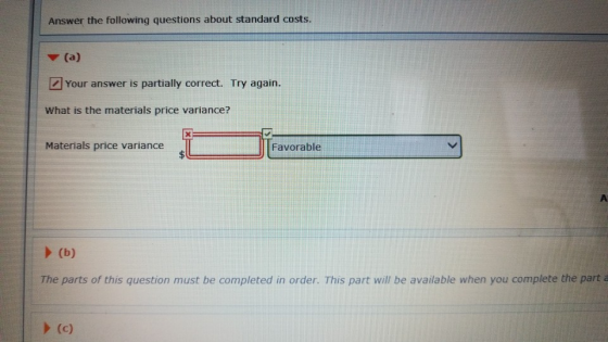 Answer the following questions about standard costs. ▼ (a) Your answer is partially correct. Try again. What is the materials