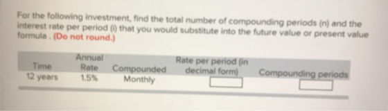 For the following investment, find the total number of compounding periods (n) and the interest rate per period (i) that you