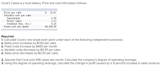 Coves Cakes is a local bakery. Price and cost information follows: $ 14.81 Price per cake Variable cost per cake Ingredients