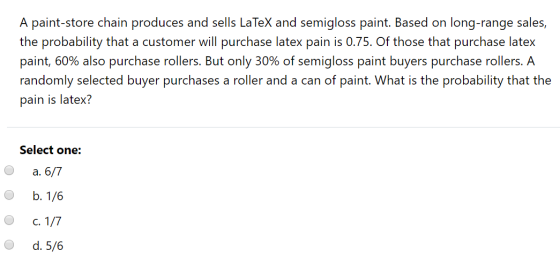 A paint-store chain produces and sells LaTeX and semigloss paint. Based on long-range sales, the probability that a customer