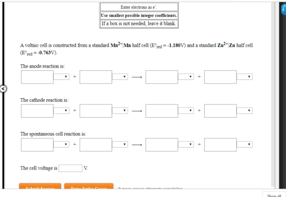 Enter electrons as e Use smallest possible integer coefficients. If a box is not needed, leave it blank. A voltaic cell is co
