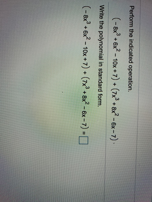Perform the indicated operation. (-8x° + 6x2 - 10x + 7) + (7x° +8x² - 6x-7). Write the polynomial in standard form. (- 8x² +