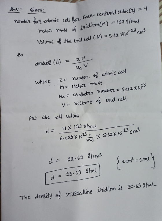 Valume of the unit cell (V) = 5.62 4102 cm3 Ans:- given! nomber for atomic cell for face- centered whic(z) = 4 malar mass of