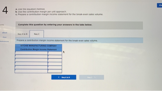 ch a. Use the equation method. b. Use the contribution margin per unit approach, c. Prepare a contribution margin income stat