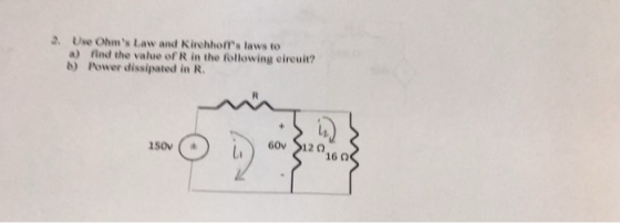 2. Use Ohms Law and Kirehhoffs laws to a) find the value of R in the following eireuit? b) Power dissipated in R 16 Ω