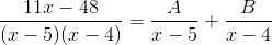 \frac{11x-48}{(x-5)(x-4)}=\frac{A}{x-5}+\frac{B}{x-4}