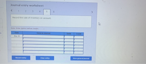 Journal entry worksheet Record the sale of inventory on account. Note Enter debts before credits Date General Journal May 30