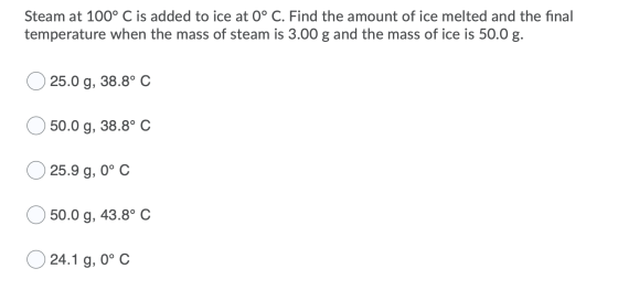 Steam at 100° C is added to ice at 0° C. Find the amount of ice melted and the final temperature when the mass of steam is 3.