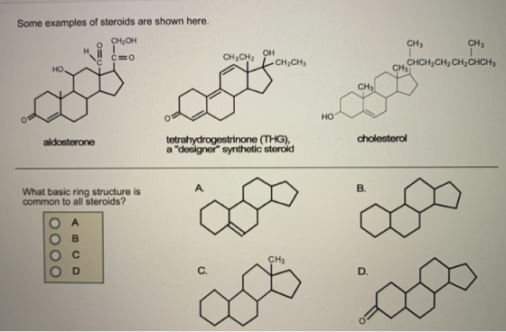 Some examples of steroids are shown here. OCH OH нийт с C= CH CH2 CH2CH CH, CH, CH CHCH2CH2CH2CHCH, HO CH 1 aldosterone tetra