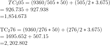 TC_505 = (9360 / 505 * 50) + (505 / 2 * 3.675)\\ = 926.735 +927.938\\ = $1,854.673\\ \\ TC_276 = (9360 / 276 * 50) + (276 / 2 * 3.675)\\ = 1695.652 + 507.15\\ = $2,202.802