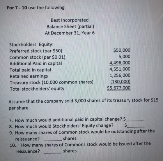 For 7 - 10 use the following Best Incorporated Balance Sheet (partial) At December 31, Year 6 Stockholders Equity: Preferred