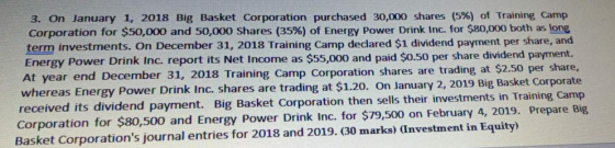 3. On January 1, 2018 Big Basket Corporation purchased 30,000 shares (5%) of Training Camp Corporation for $50,000 and 50,000