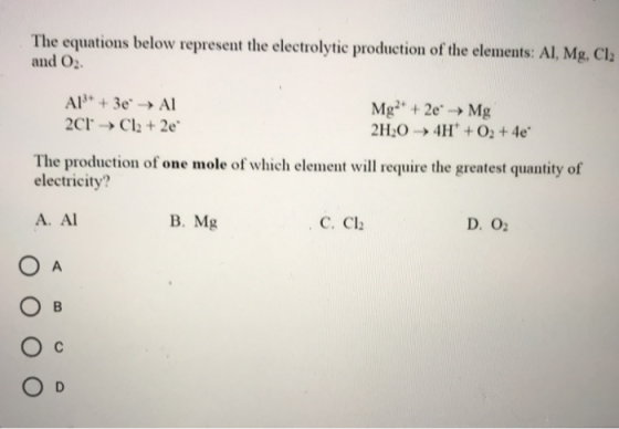 The equations below represent the electrolytic production of the elements: AI, Mg, Cl2 and o AB+ + 3e AI Mg2+ + 2e → Mg 2Cl C