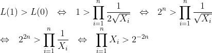 \\ L(1)>L(0)\ \ \Leftrightarrow\ \ 1>\prod_{i=1}^n\frac{1}{2\sqrt{X_i}} \ \ \Leftrightarrow \ \ 2^n>\prod_{i=1}^n\frac{1}{\sqrt{X_i}}\\ \Leftrightarrow \ \ 2^{2n}>\prod_{i=1}^n\frac{1}{X_i}\ \ \Leftrightarrow \ \ \prod_{i=1}^nX_i>2^{-2n}