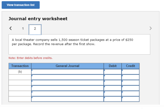 View transaction list Journal entry worksheet <K 1 2 A local theater company sells 1,500 season ticket packages at a price of