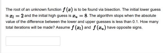 The root of an unknown function f (2) is to be found via bisection. The initial lower guess is 2 and the initial high guess i