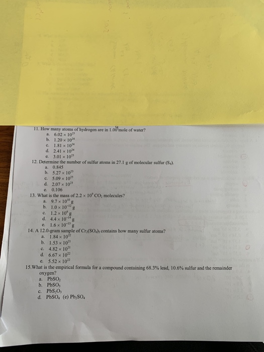 11. How many atoms of hydrogen are in 1.00mole of water? 6.02 x 10 b. 1.20 x 10 c. 1.81 x 10 d. 2.41 x 10 e. 3.01 x 10 a. 12