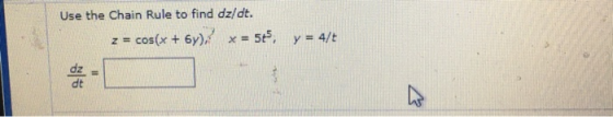 Use the Chain Rule to find dz/dt. COS(x + 6y), x = 5, ZE y = 4/t dz II $
