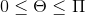 0\leq \Theta \leq \Pi