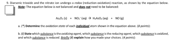 9. Diarsenic trioxide and the nitrate ion undergo a redox (reduction-oxidation) reaction, as shown by the equation below. Not