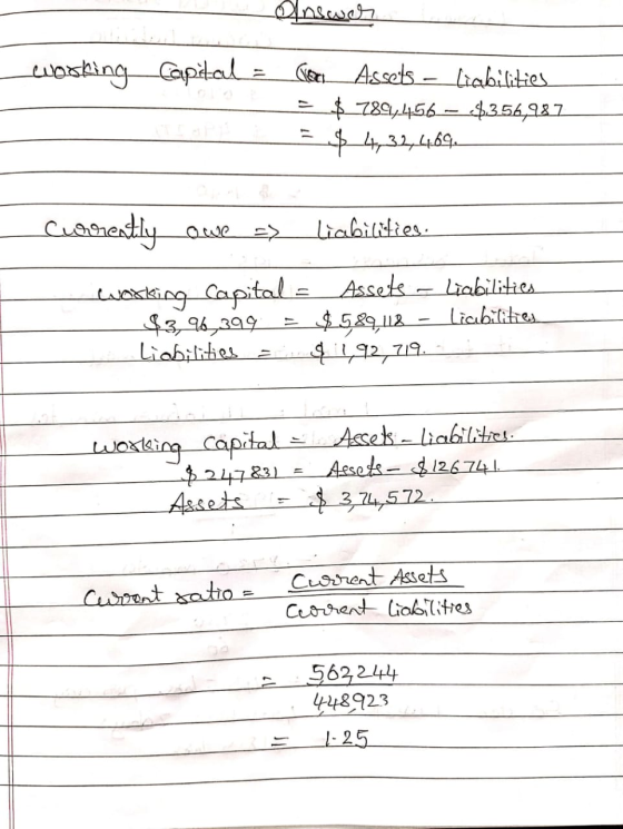 ܬܘܬܥܠܩܛ working capital = Next_Assets – liabilities = $7894456 – $356,987 3 $ 4232,4469 Currently owe => liabilities: working
