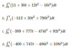 a. So (11 + 30t + 12+2 – 16t3)dt b. L.(-512 + 30+² + 790+)dt c. Só (+389 + 777t – 474ť + 92+)dt d. 16-400 + 747t – 486t2 + 10