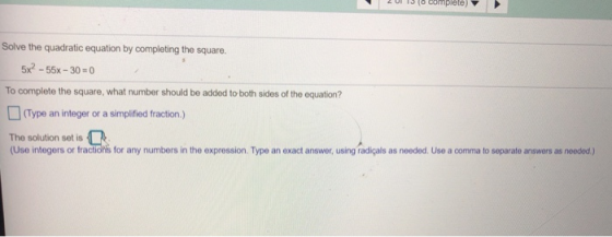 Solve the quadratic equation by completing the square. 5x? - 55x - 30 = 0 To complete the square, what number should be added