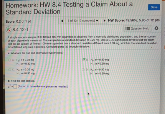 Homework: HW 8.4 Testing a Claim About a Standard Deviation Save com HW Score: 49.56%, 5.95 of 12 pts Score: 0.2 of 1 pt % 8.