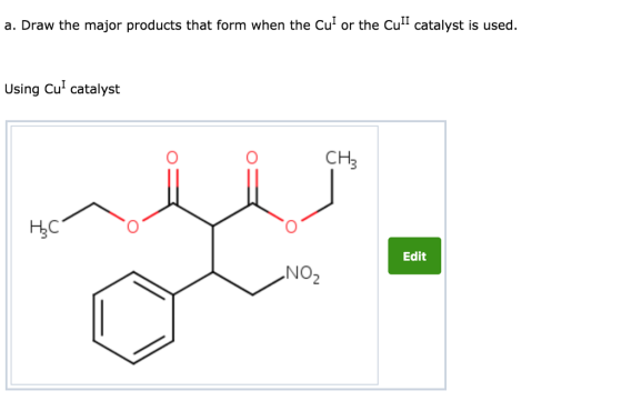 a. Draw the major products that form when the Cu or the Cu1 catalyst is used. Using Cu catalyst CH2 Edit NO