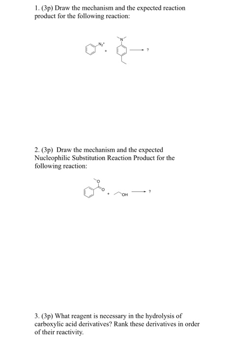 1. (3p) Draw the mechanism and the expected reaction product for the following reaction: 2. (3p) Draw the mechanism and the e