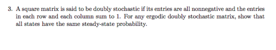 3. A square matrix is said to be doubly stochastie if istries ae all nonnegative and the entries in each row and each column