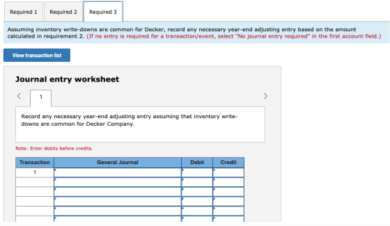 Required 1 Required 2 Required 3 Assuming inventory write-downs are common for Decker, record any necessary year-end adjustin