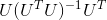 U(U^TU)^{-1}U^T