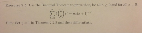 Exercise 2.5. Use the Binomial Theorem to prove that, for all n 20 and for all x e R, Hint: Set y 1 in Theorem 2.2.8 and then differentiate.