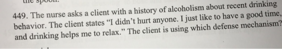 IOods au. 449. The nurse asks a client with a history of alcoholism about recent drinking behavior. The client states*I didn